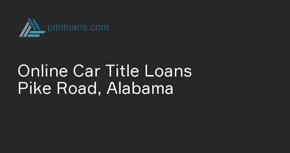 Online Car Title Loans in Pike Road, Alabama