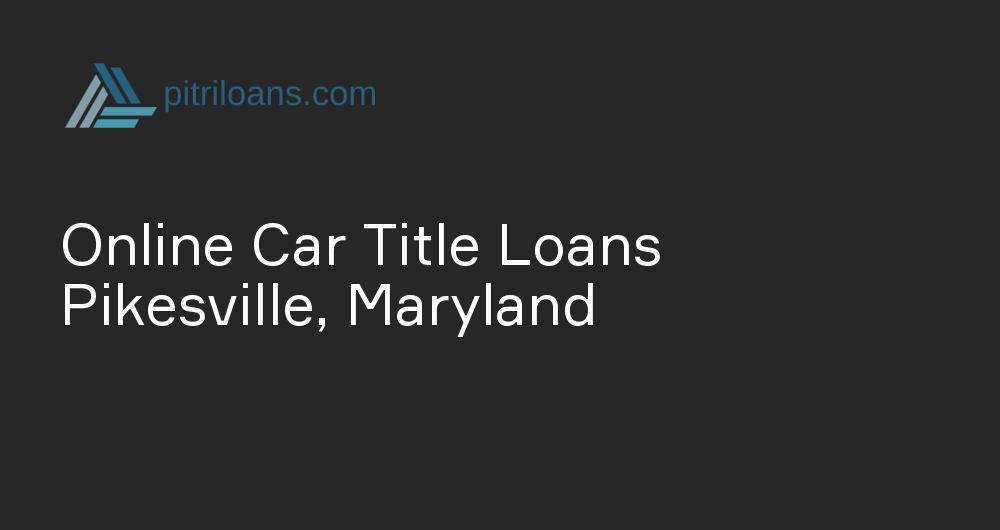 Online Car Title Loans in Pikesville, Maryland