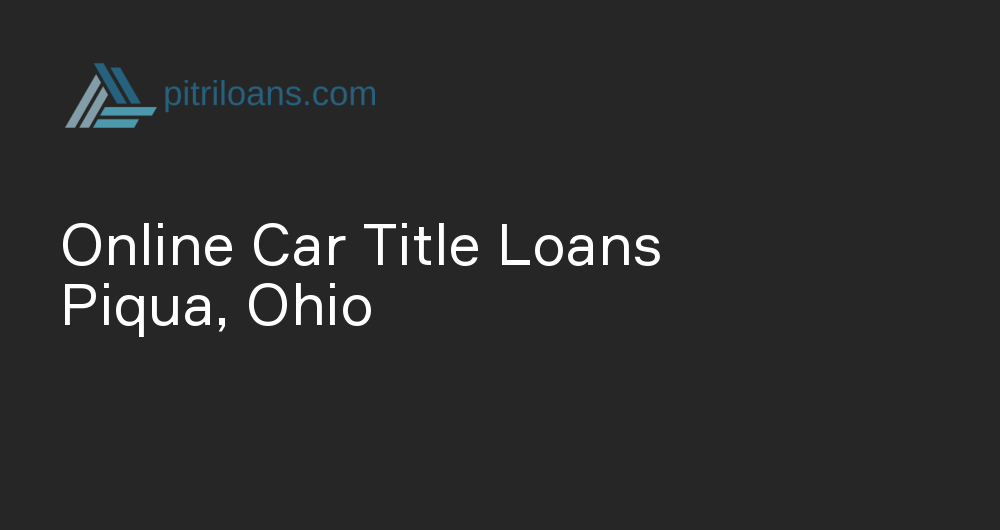 Online Car Title Loans in Piqua, Ohio