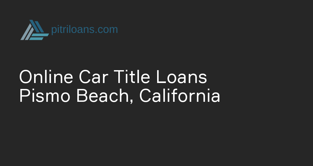 Online Car Title Loans in Pismo Beach, California