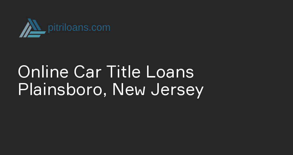 Online Car Title Loans in Plainsboro, New Jersey