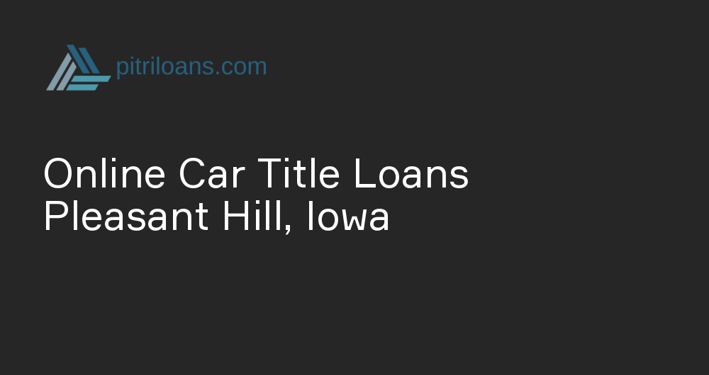 Online Car Title Loans in Pleasant Hill, Iowa