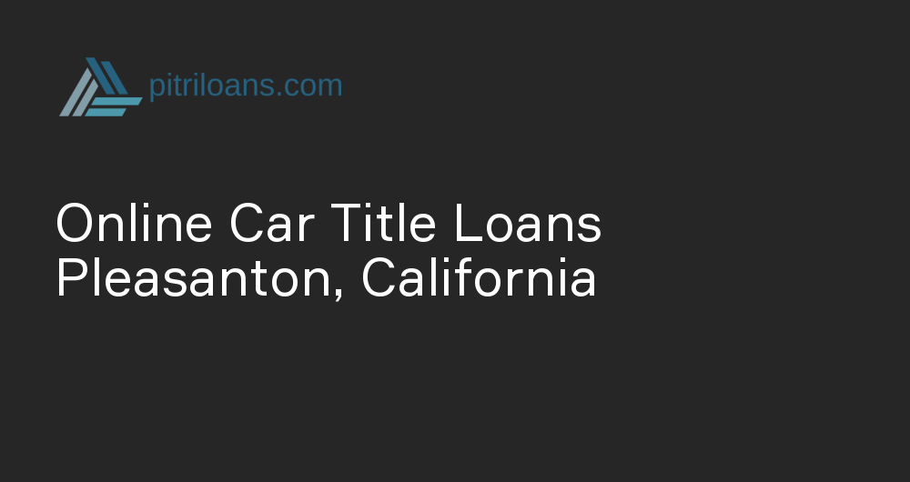 Online Car Title Loans in Pleasanton, California