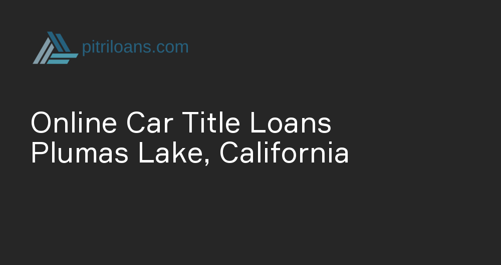 Online Car Title Loans in Plumas Lake, California