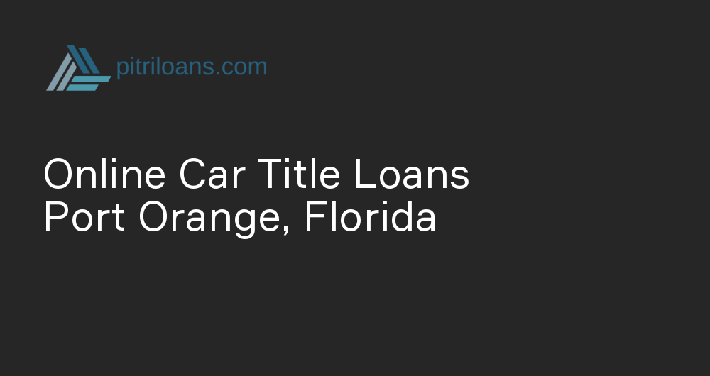 Online Car Title Loans in Port Orange, Florida