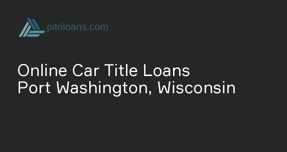 Online Car Title Loans in Port Washington, Wisconsin