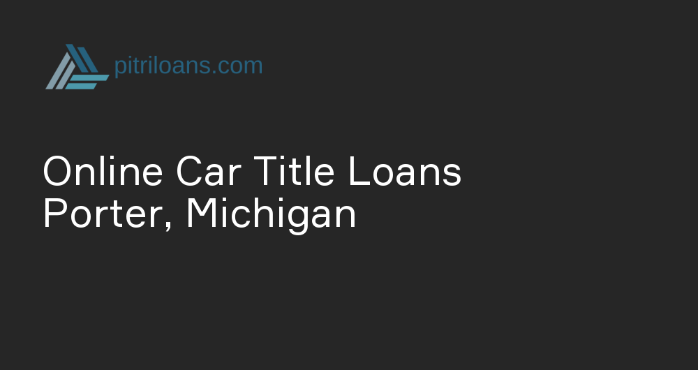 Online Car Title Loans in Porter, Michigan