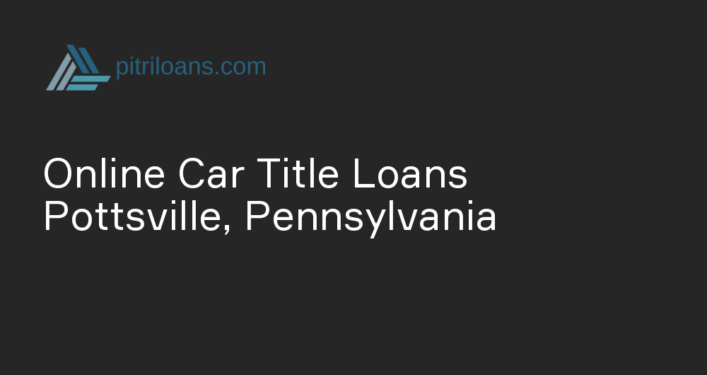 Online Car Title Loans in Pottsville, Pennsylvania