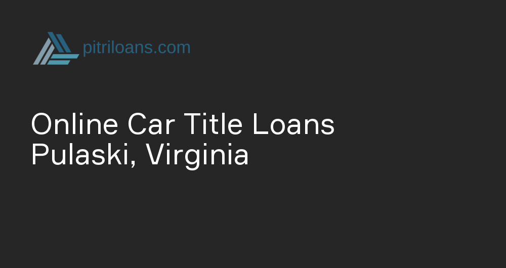 Online Car Title Loans in Pulaski, Virginia