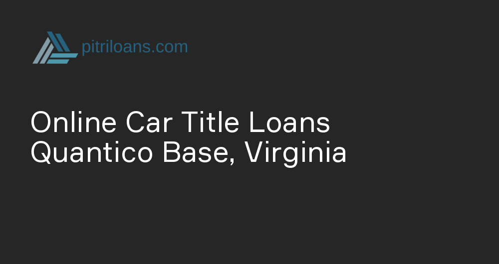 Online Car Title Loans in Quantico Base, Virginia