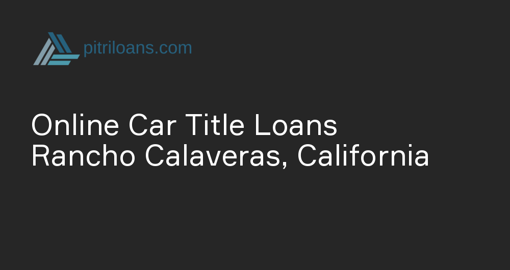 Online Car Title Loans in Rancho Calaveras, California