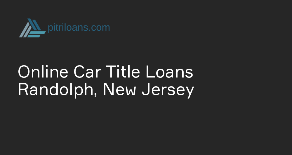 Online Car Title Loans in Randolph, New Jersey