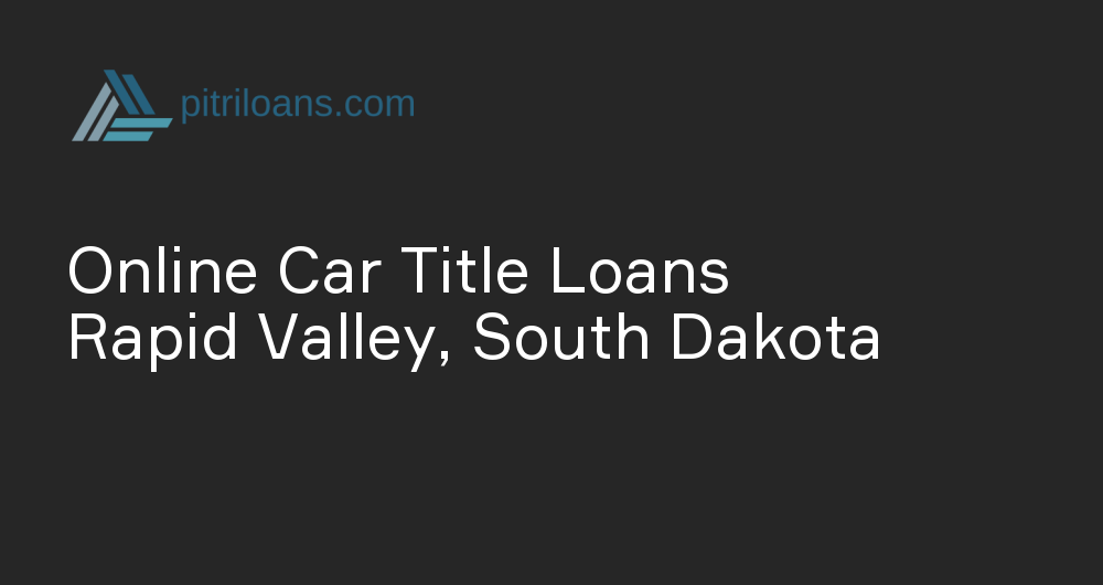 Online Car Title Loans in Rapid Valley, South Dakota