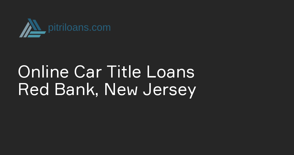 Online Car Title Loans in Red Bank, New Jersey