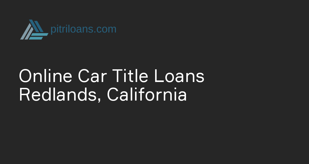 Online Car Title Loans in Redlands, California