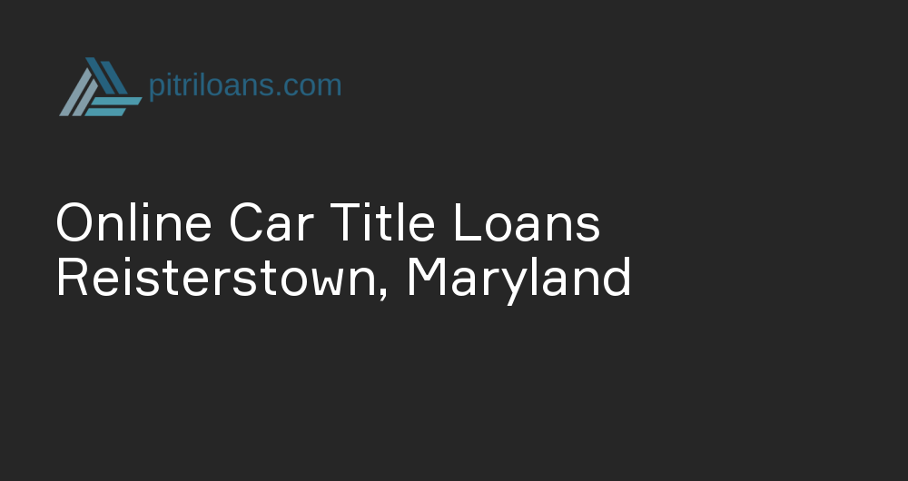 Online Car Title Loans in Reisterstown, Maryland