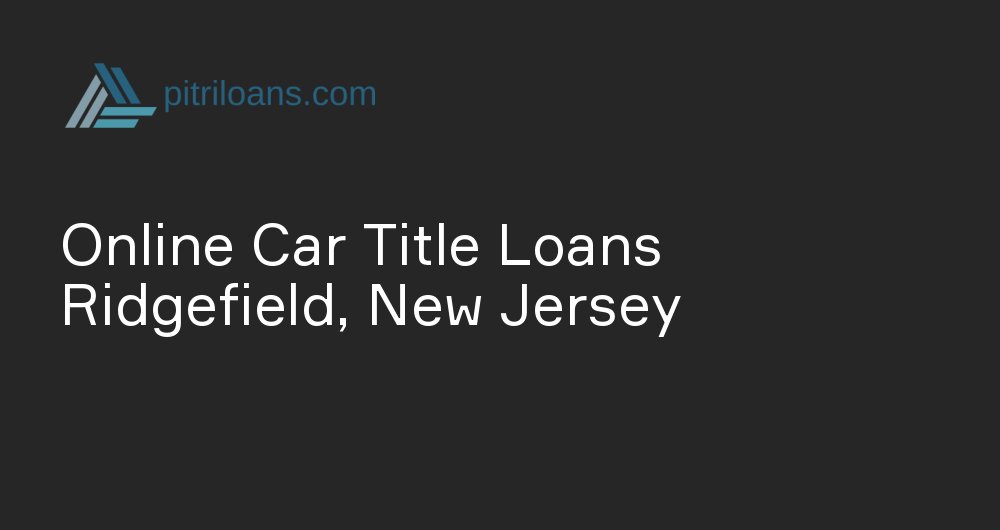 Online Car Title Loans in Ridgefield, New Jersey