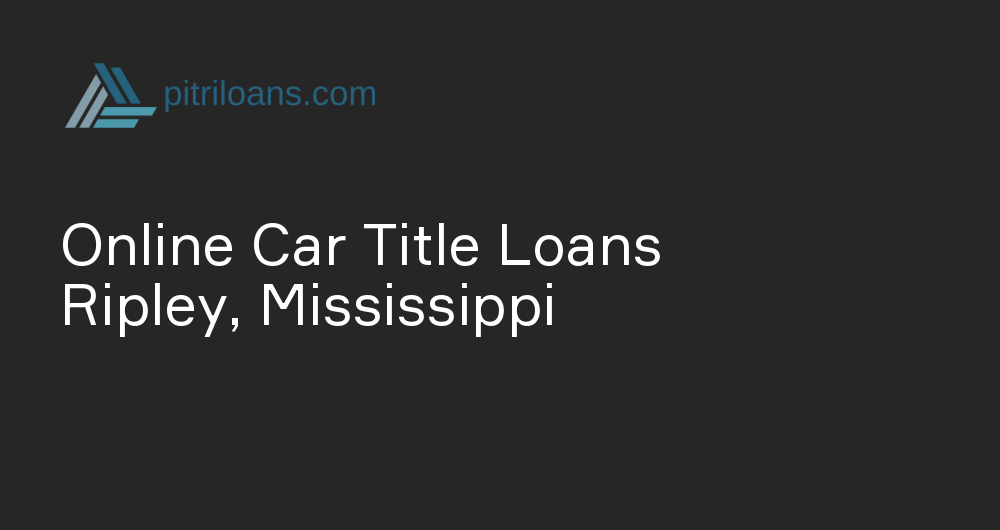 Online Car Title Loans in Ripley, Mississippi