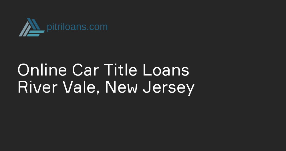 Online Car Title Loans in River Vale, New Jersey