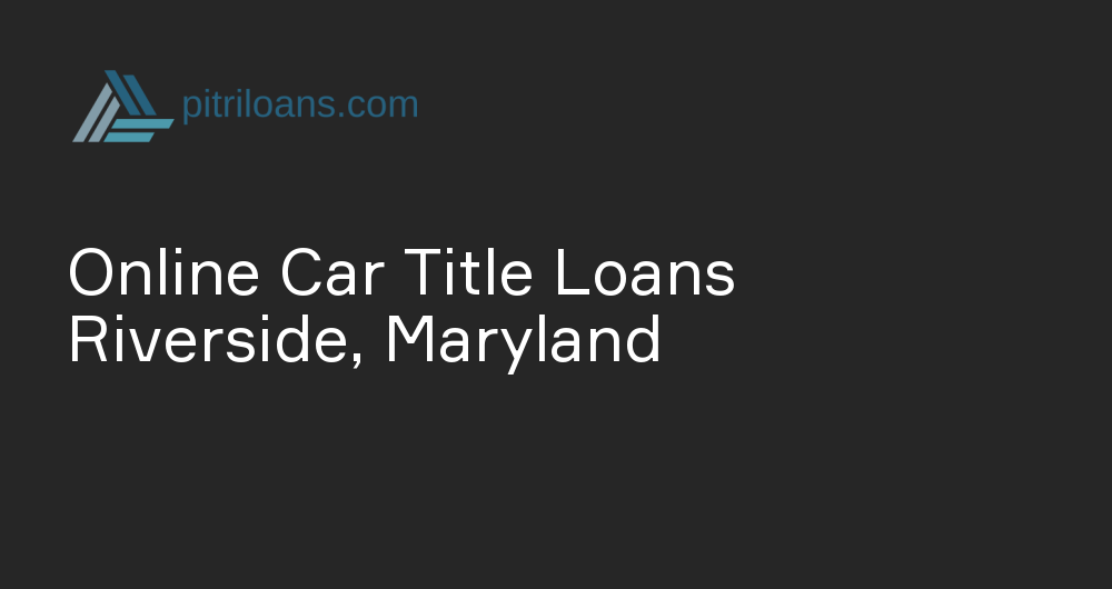 Online Car Title Loans in Riverside, Maryland