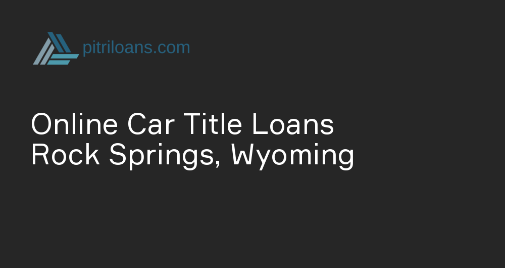 Online Car Title Loans in Rock Springs, Wyoming