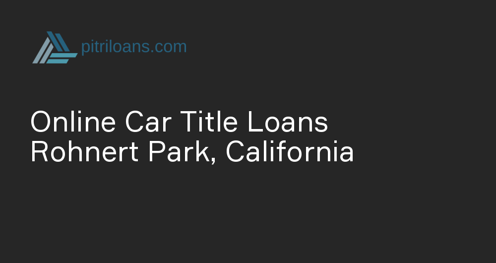 Online Car Title Loans in Rohnert Park, California