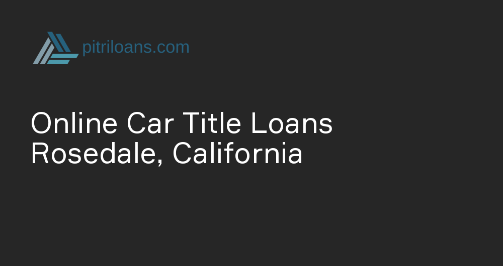 Online Car Title Loans in Rosedale, California