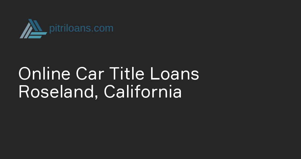 Online Car Title Loans in Roseland, California