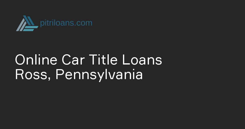 Online Car Title Loans in Ross, Pennsylvania