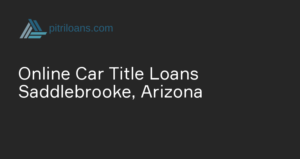 Online Car Title Loans in Saddlebrooke, Arizona