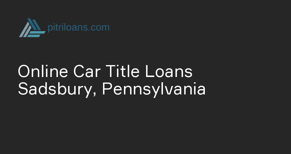 Online Car Title Loans in Sadsbury, Pennsylvania