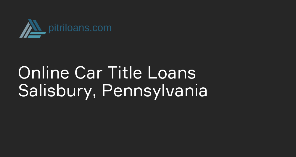 Online Car Title Loans in Salisbury, Pennsylvania