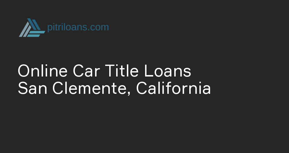 Online Car Title Loans in San Clemente, California