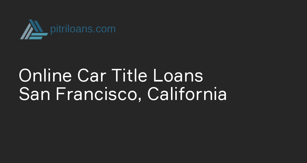 Online Car Title Loans in San Francisco, California