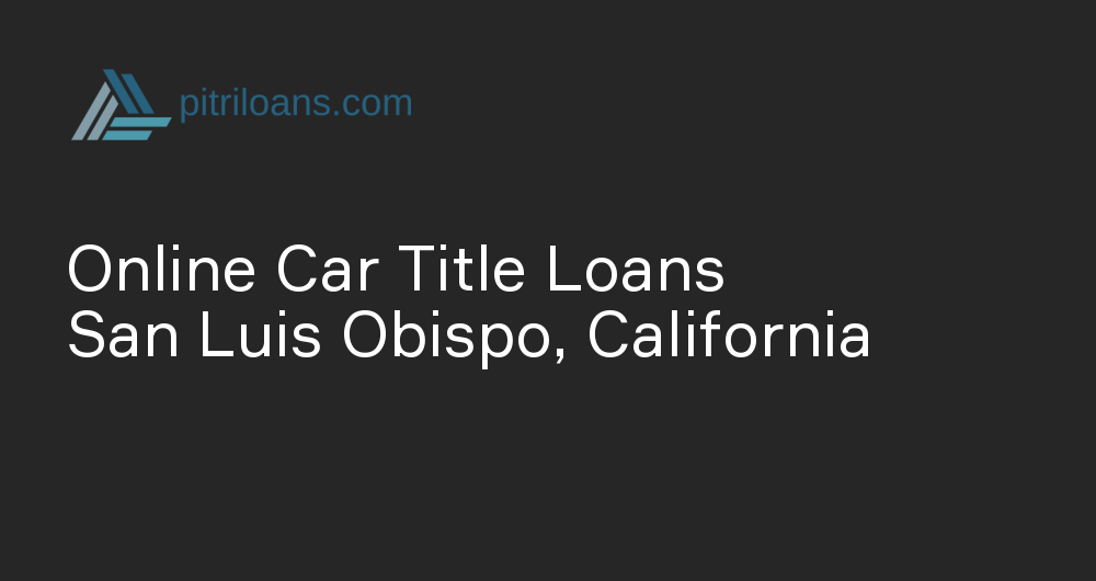 Online Car Title Loans in San Luis Obispo, California