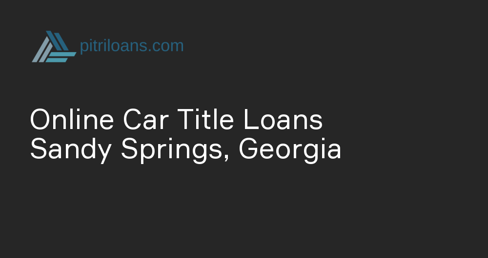 Online Car Title Loans in Sandy Springs, Georgia