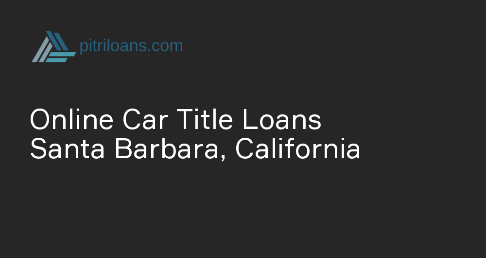 Online Car Title Loans in Santa Barbara, California