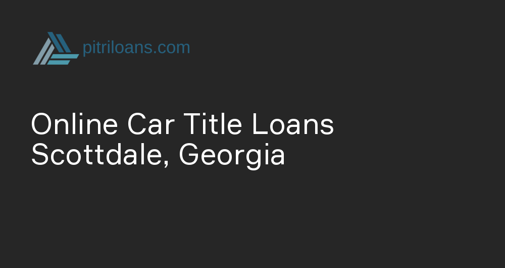 Online Car Title Loans in Scottdale, Georgia