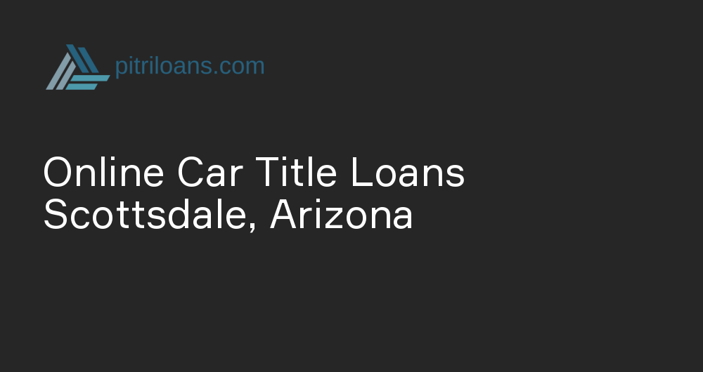 Online Car Title Loans in Scottsdale, Arizona