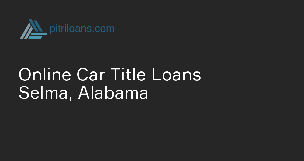 Online Car Title Loans in Selma, Alabama
