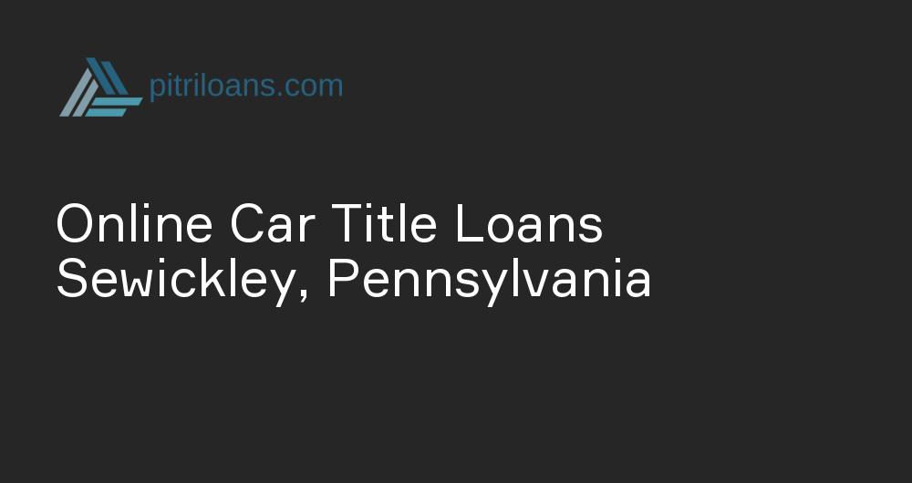 Online Car Title Loans in Sewickley, Pennsylvania