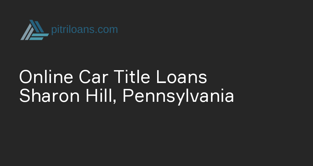 Online Car Title Loans in Sharon Hill, Pennsylvania