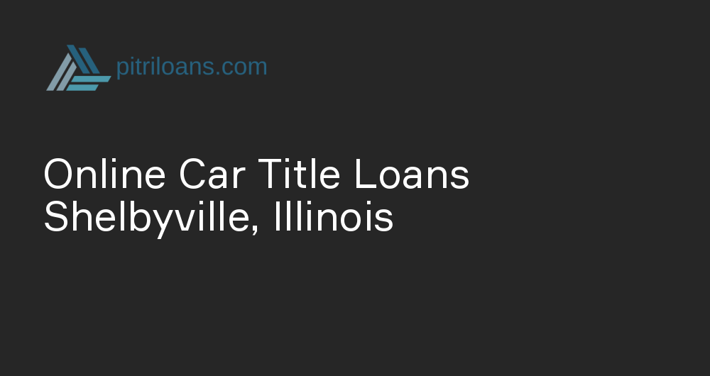 Online Car Title Loans in Shelbyville, Illinois