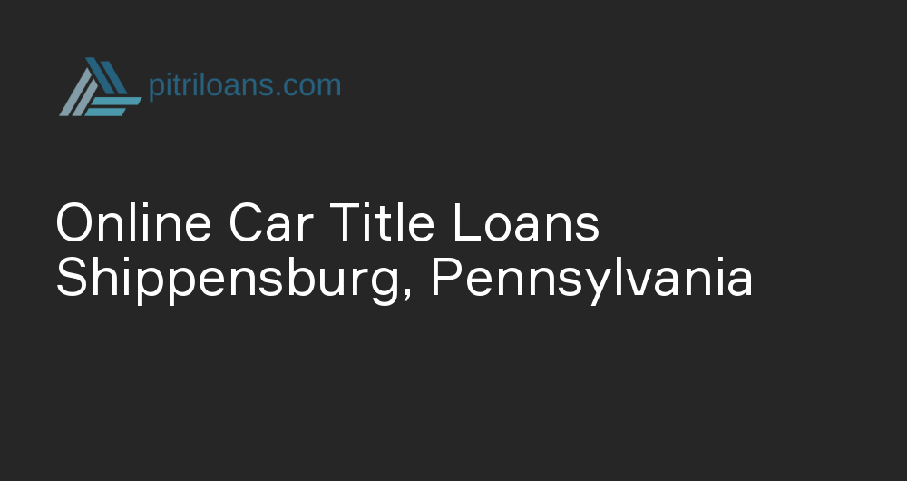 Online Car Title Loans in Shippensburg, Pennsylvania