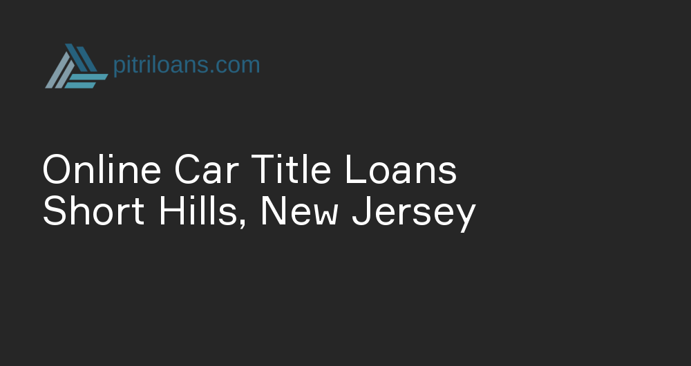 Online Car Title Loans in Short Hills, New Jersey