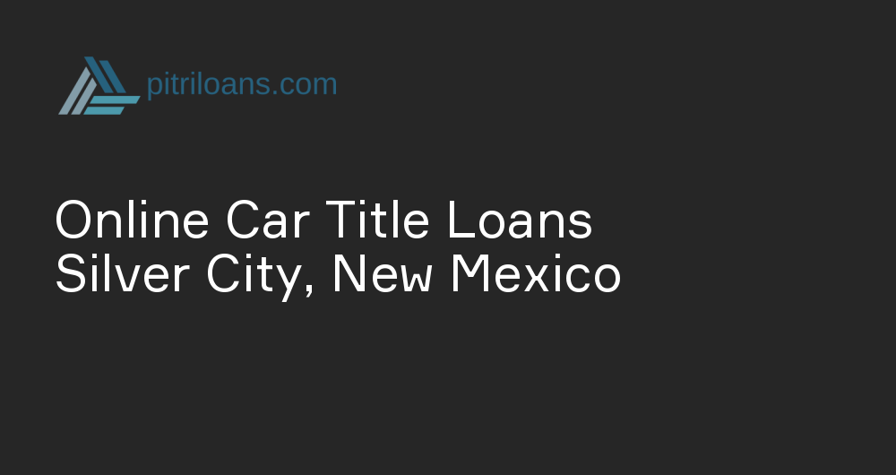 Online Car Title Loans in Silver City, New Mexico