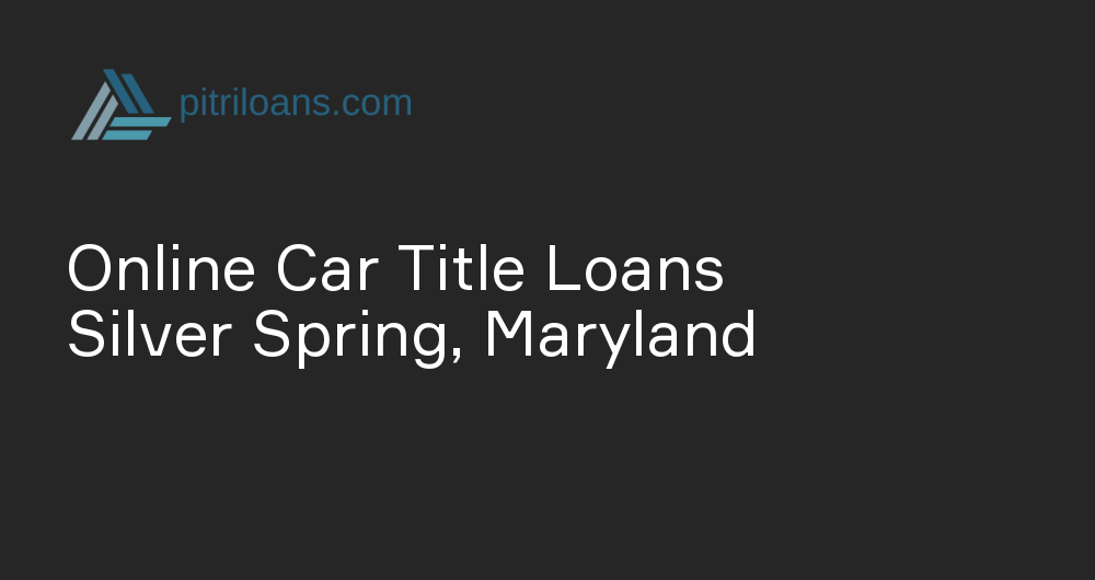 Online Car Title Loans in Silver Spring, Maryland