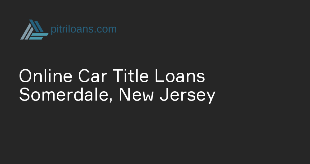 Online Car Title Loans in Somerdale, New Jersey