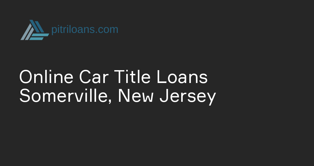 Online Car Title Loans in Somerville, New Jersey