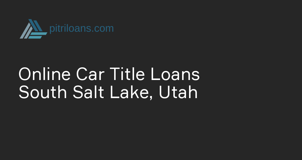 Online Car Title Loans in South Salt Lake, Utah